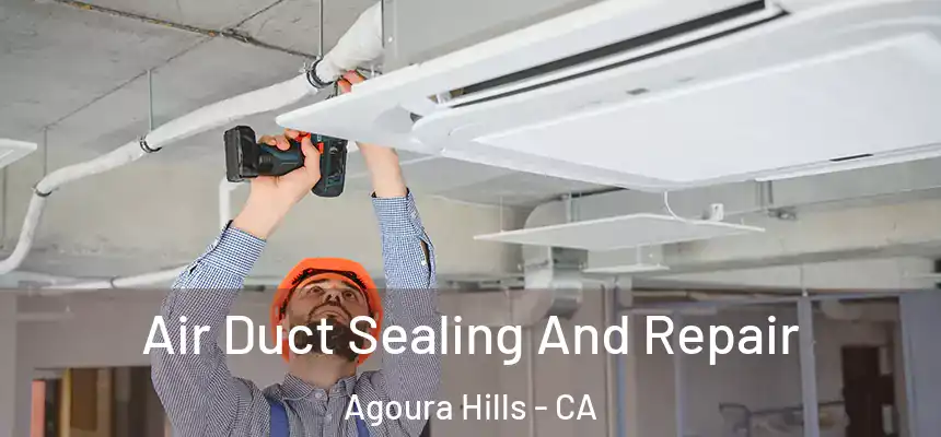 Air Duct Sealing And Repair Agoura Hills - CA
