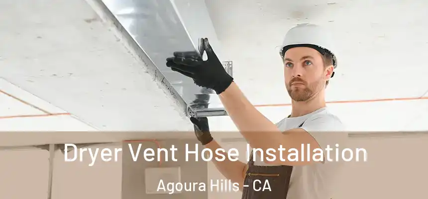  Dryer Vent Hose Installation Agoura Hills - CA