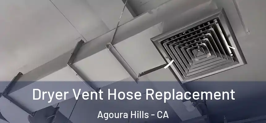  Dryer Vent Hose Replacement Agoura Hills - CA