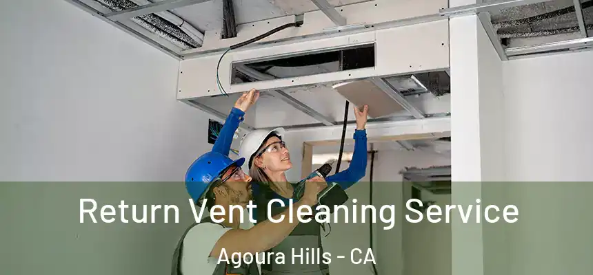 Return Vent Cleaning Service Agoura Hills - CA