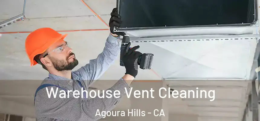  Warehouse Vent Cleaning Agoura Hills - CA